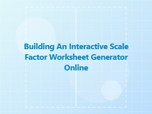 Generate Interactive Scale Factor Worksheets