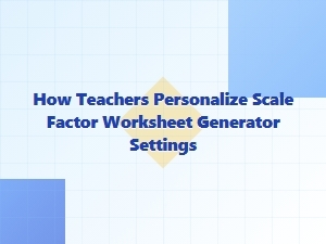 Optimizing Your Scale Factor Worksheet Generator Settings